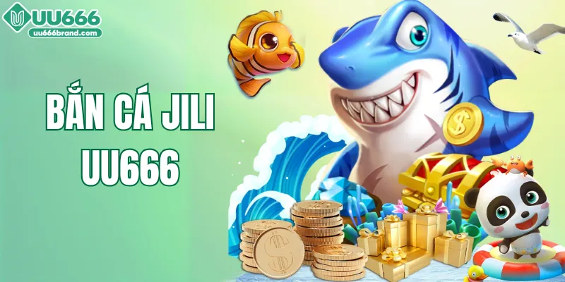 Bắn Cá JILI – Sảnh Săn Cá Hấp Dẫn Số 1 Tại Nhà Cái UU666