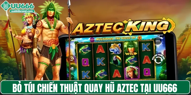 Bỏ túi chiến thuật quay hũ Aztec tại UU666