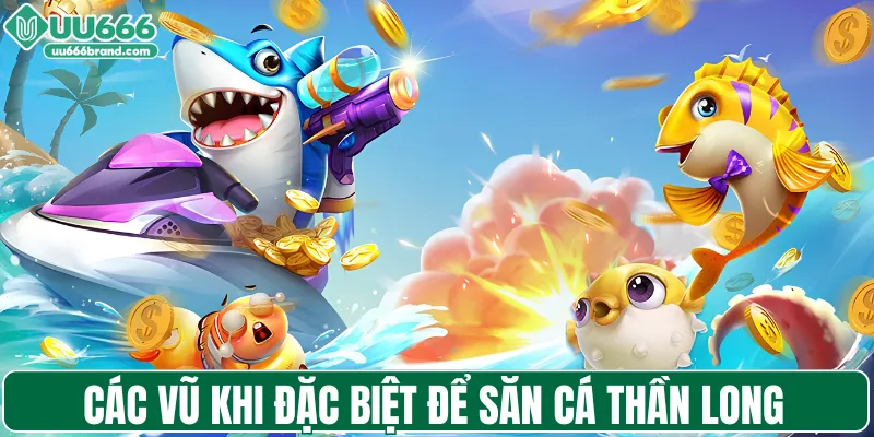 Các vũ khi đặc biệt để săn cá Thần Long