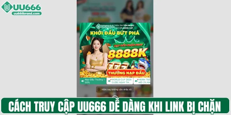 Cách truy cập UU666 dễ dàng khi link bị chặn