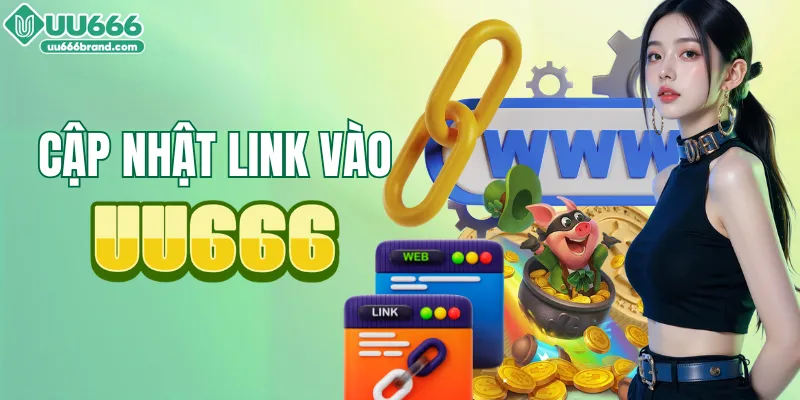 Chi tiết cách cập nhật link vào UU666 an toàn