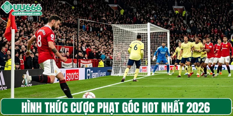 Hình thức cược phạt góc HOT nhất 2026