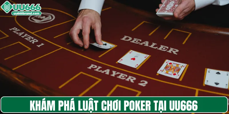 Khám phá luật chơi poker tại UU666