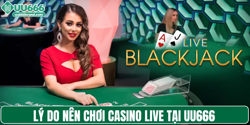 Lý do nên chơi casino live tại UU666
