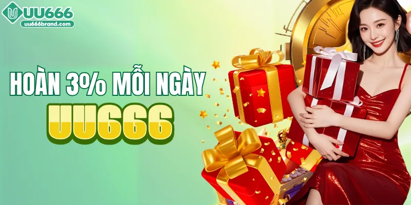 Nhận hoàn trả 3% tiền cược mỗi ngày từ UU666