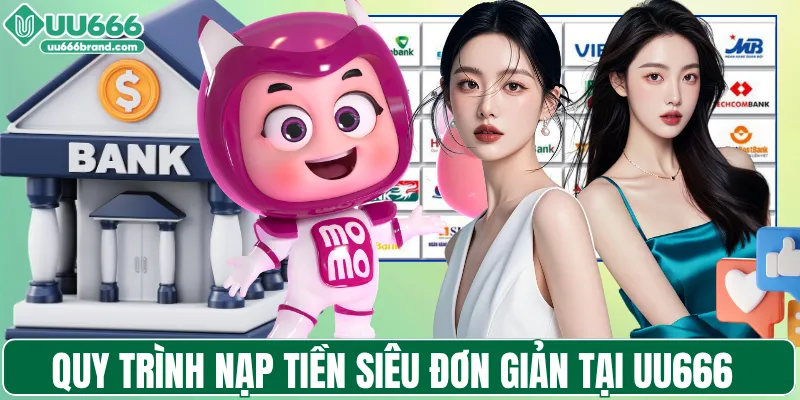 Quy trình nạp tiền siêu đơn giản tại UU666