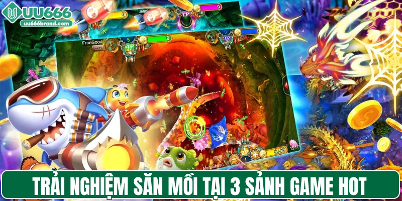 Trải nghiệm săn mồi tại 3 sảnh game hot